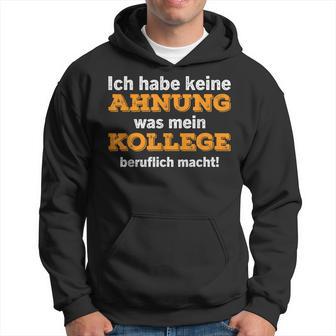 Ich Habe Keine Ahnung Was Mein Kollege Macht Kapuzenpullover - Geschenkecke