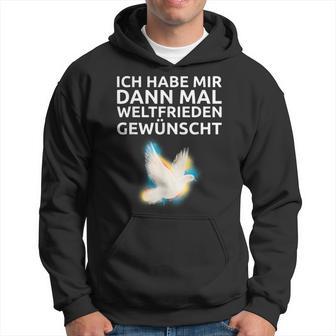 Ich Habe Mir Dann Mal Weltfrieden Wünscht Ich H S Kapuzenpullover - Geschenkecke