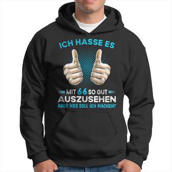 Ich Hasse Es Mit 66 So Gut Aussehen Was Soll Ich Machen Kapuzenpullover - Geschenkecke