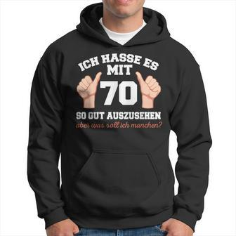 Ich Hasse Es Mit 70 So Gut Aushlen 70 Jahre 70Th Birthday Kapuzenpullover - Geschenkecke