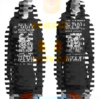 Ich Heirate Die Anderen Sind Nur Zum Saufen Hier Bier Ich Heirate Die S Kapuzenpullover - Geschenkecke