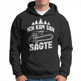 Ich Kam Sah Und Säte Chainsaw Lumberjack Kapuzenpullover - Geschenkecke