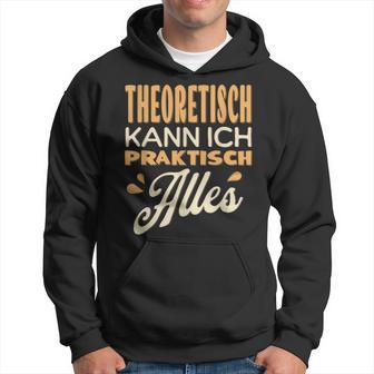 Ich Kann Alles Theoretisch Kann Ich Praktisch Alles Kapuzenpullover - Geschenkecke