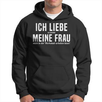 Ich Liebe Es Wenn Meine Frau Mich In Der Werkstatt S Kapuzenpullover - Geschenkecke