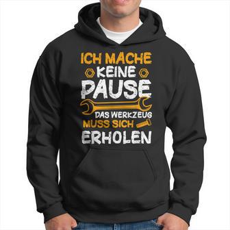 Ich Mache Keine Pause Werkzeug Erholen Kfz Mechaniker Kapuzenpullover - Geschenkecke