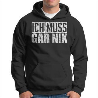 Ich Muss Gar Nothing Kapuzenpullover - Geschenkecke