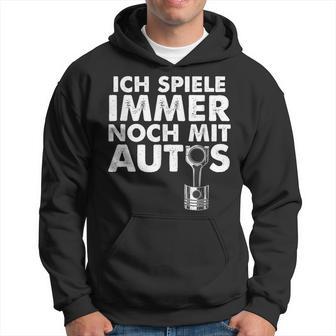 Ich Spiele Immer Noch Mit Autos Kapuzenpullover - Geschenkecke