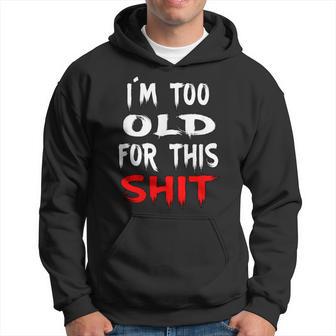 I'm Too Old For This Shit Fun Chill Statement Slang Sweat à capuche - Cadeauxyz