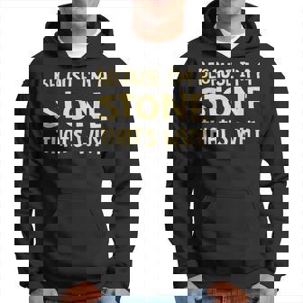Because I'm A Stone Personnalisé Personnalisé Original Sweat à capuche - Cadeauxyz