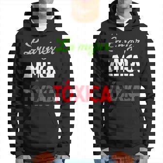 La Mejor Amiga Tóxica Español Divertido Para Latinas Enérgicas Sudadera - Regaloses