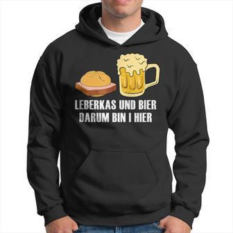 Leberkas Und Bier Darum Bin I Hier Leberkäse Sauf Slogan Kapuzenpullover - Geschenkecke