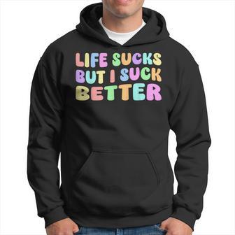 Life Sucks But I Suck Better Saying For Adults Humour Kapuzenpullover - Geschenkecke