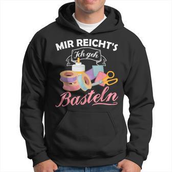 Mir Reicht's Ich Geh Crafts Hobby Hobbyist Slogan Kapuzenpullover - Geschenkecke