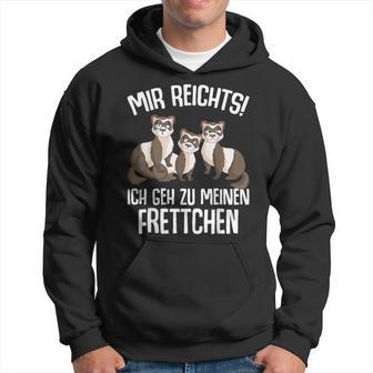 Mir Reichts Ich Geh Zu Mein Fretchen Lovers Kapuzenpullover - Geschenkecke