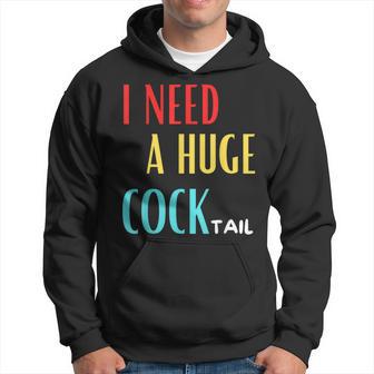 I Need A Huge Cocktail Humour Adult Cocktail Kapuzenpullover - Geschenkecke