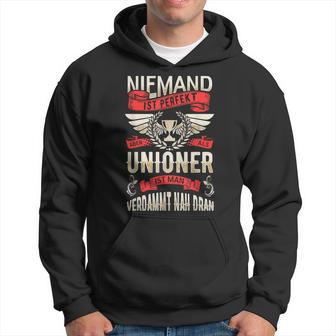 Niemand Ist Perfekt Aber Als Unioner Ist Man Sehr Nah Dran Kapuzenpullover - Geschenkecke