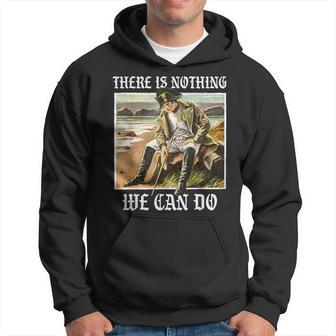 There Is Nothing We Can Do History Napoleon Meme Kapuzenpullover - Geschenkecke