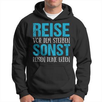 Reiseor Dem Sterben Sonst Reisen Dein Erben Kapuzenpullover - Geschenkecke