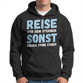 Reiseor Dem Sterben Sonst Reisen Deine Erben Humour German Kapuzenpullover - Geschenkecke