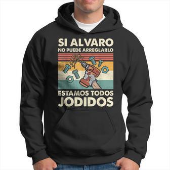 Si Alvaro No Puede Arreglarlo Estamos Jodidos Alvaro Sudadera - Regaloses
