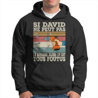 Si David Ne Peut Pas Le Réparer Alors On Est Tous Foutus Sweat à capuche - Cadeauxyz