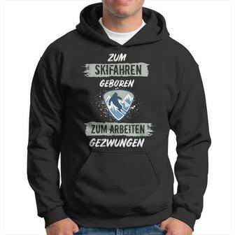 Ski For Skiing Born To Work Forced Skiers Kapuzenpullover - Geschenkecke