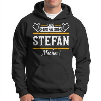 Stefan Lass Das Den Stefan Machen First Name Kapuzenpullover - Geschenkecke