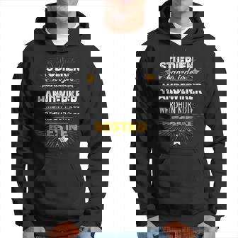 Studieren Kann Jeder Handwerker Werden Nur Die Besten Spruch Kapuzenpullover - Geschenkecke