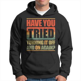 Have You Tried Turning It Off And On Again Kapuzenpullover - Geschenkecke