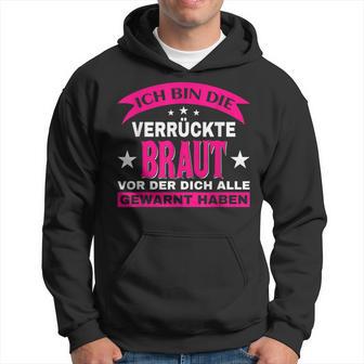 Wedding Ich Bin Dieerrückte Braut Alle Gewarnt Kapuzenpullover - Geschenkecke