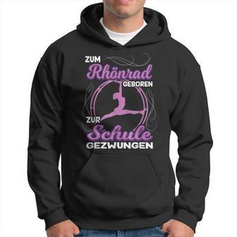 Zum Rhönrad Geboren Zur Schule Gezwungen Acrobatin Kapuzenpullover - Geschenkecke