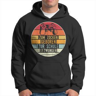 Zum Zocken Geboren Zur Schule Zwungen Gamer Kapuzenpullover - Geschenkecke