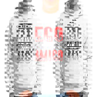 Your Ego Is Not Your Amigo Sudadera - Regaloses