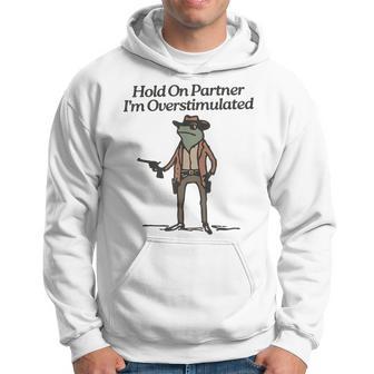 Hold On Partner I'm Overstimulated Cowboy Frogintage Gray Kapuzenpullover - Geschenkecke