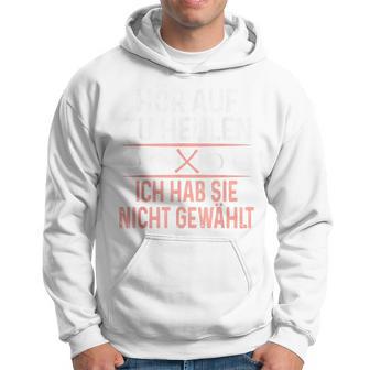 Hör Auf Zu Heulen Ich Hab Sie Nicht Gewählt Slogan Green Kapuzenpullover - Geschenkecke