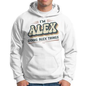 I'm Alex Doing Alex Things Alex First Name Kapuzenpullover - Geschenkecke