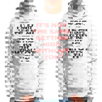 It's Not The Same X Getting High Without You Sanalentín Sudadera - Regaloses