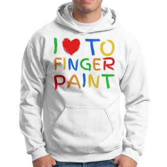 I Love To Finger Paint I Heart To Finger Paint I'm Paint Sudadera - Regaloses