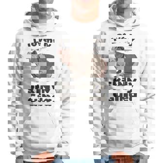 I Love My Skinny Cochon D'inde Sans Poils Sweat à capuche - Cadeauxyz
