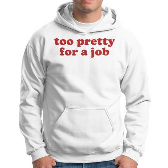 Too Pretty For A Job Y2k Aesthetic Sudadera - Regaloses