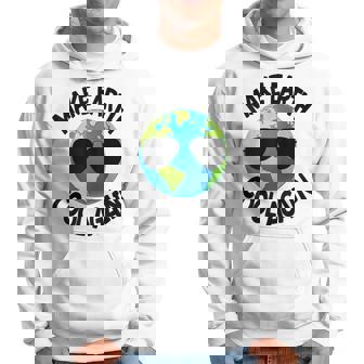 Rendre La Terre À Nouveau Fraîche Jour De La Terre Sweat à capuche - Cadeauxyz