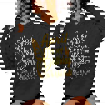 April Birthday For April Is My Birthday For Girl Women Hoodie - Seseable