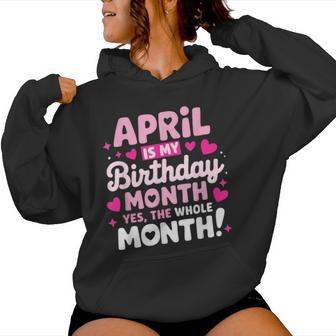 April Is My Birthday Yes The Whole Month For Girls Women Hoodie - Thegiftio UK