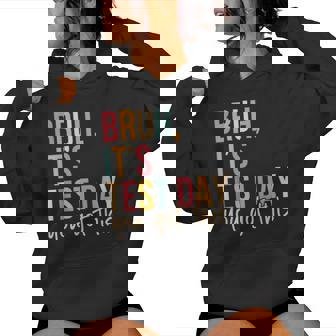 Bruh It’S Test Day You Got This Testing Day Teacher Women Hoodie | Mazezy
