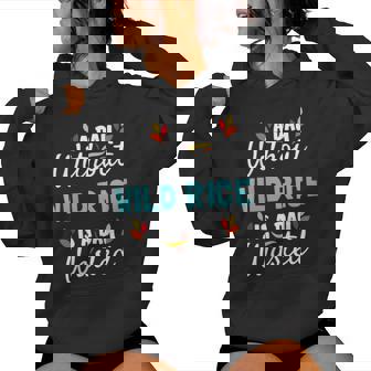 Day Without Wild Rice Is Day Wasted Thanksgiving Women's Hoodie - Monsterry