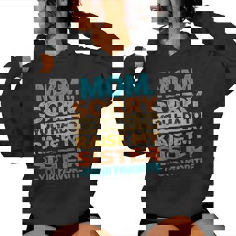 Mom Sorry You Had To Raise My Sister Your Favorite Women Hoodie | Mazezy