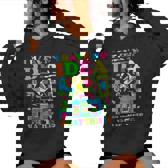 I Have No Idea What This Is 70S 80S 90S Kid Outfit Women Hoodie - Thegiftio UK