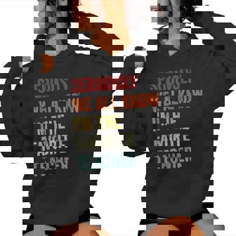 Seriously We All Know I'm The Favorite Teacher Retro Women Hoodie - Thegiftio UK
