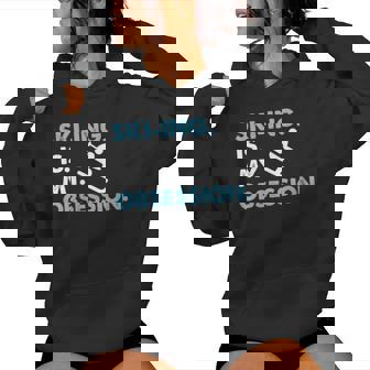 Skiing Is My Obsession Cool Snow Lover Design Women's Hoodie - Monsterry