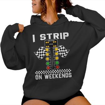 I Strip On Weekends Love Drag Racing Track Women Hoodie - Thegiftio UK